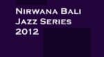Nirwana Bali Jazz Series 2012