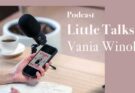Podcast Little Talks dari Vania Winola